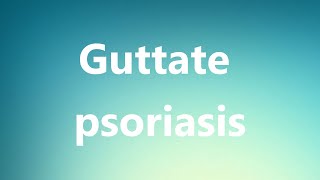 Guttate psoriasis  Medical Meaning and Pronunciation [upl. by Reyotal185]