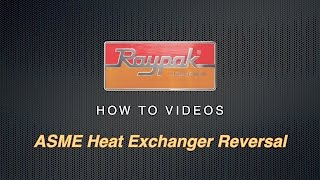 Raypak® ASME Heat Exchanger Reversal  Training Video [upl. by Edlitam]