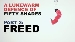 A Lukewarm Defence of Fifty Shades Part 3 Freed [upl. by Modesty]