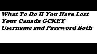 What To Do If You Have Lost Your Canada GCKEY Username and Password Both [upl. by Halsted246]