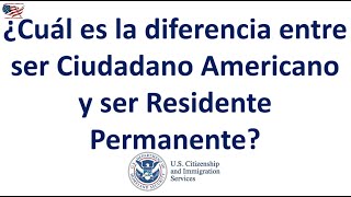 ¿Cuál es la diferencia entre ser Ciudadano Americano y ser Residente Permanente [upl. by Fulviah]