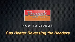 Raypak® Gas Heater Reversing the Headers  Training Video [upl. by Daegal]