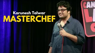 Masterchef  Standup Comedy by Karunesh Talwar [upl. by Anikram808]