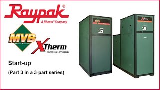 Raypak® MVB XTherm Startup  Training Video [upl. by Lomasi]