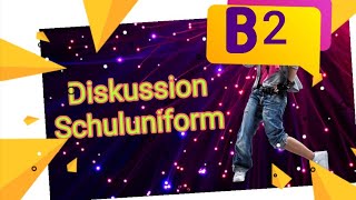 B2 Diskussion Ist die Schuluniform sinnvoll [upl. by Olson733]