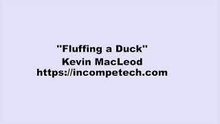 Kevin MacLeod  Fluffing a Duck [upl. by Leuqcar]