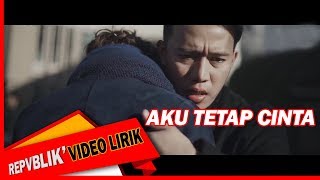 Repvblik  Aku Tetap Cinta Official Lyric Video [upl. by Iuqcaj690]