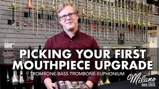 Picking Your First Mouthpiece Upgrade  Trombone Bass Trombone amp Euphonium [upl. by Sisenej641]