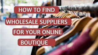 How to Find Wholesalers amp Clothing Suppliers for Boutiques [upl. by Wagoner578]