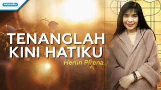 Tenanglah Kini Hatiku  Herlin Pirena Official lyric video [upl. by Eamanna]