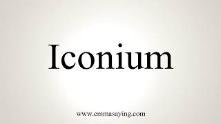 How To Pronounce Iconium [upl. by Erodaeht15]