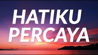 Hatiku Percaya  Lyrics [upl. by Ydnirb]