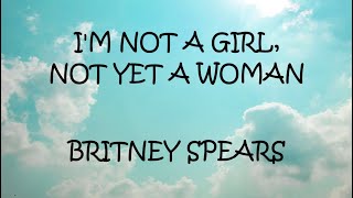 Im Not A Girl Not Yet A Woman  Britney Spears Lyrics [upl. by Smaj454]