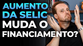 Aumento da SELIC Vale a pena financiar agora [upl. by Nylirac502]