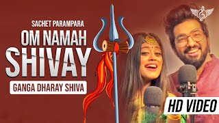 OM NAMAH SHIVAY Sachet Parampara New Song  Ganga Dharay Shiva [upl. by Ained141]