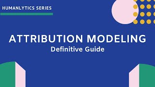 Attribution Modeling  An InDepth Guide [upl. by Zollie]