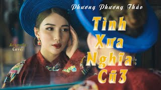 Tình Xưa Nghĩa Cũ 3 ☘ Phương Phương Thảo 「Hits Jimmy Nguyễn Cover Acoustic」 [upl. by Solon]