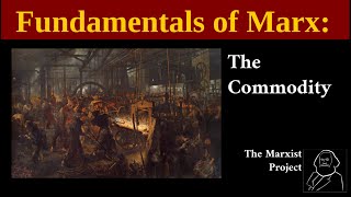 Fundamentals of Marx The Commodity [upl. by Naniac780]