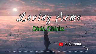 LOVING ARMS – DIXIE CHICKS Lyrics [upl. by Winer]