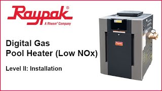 Raypak® Digital Gas Pool Heater Low NOx Installation  Training Video [upl. by Neral]