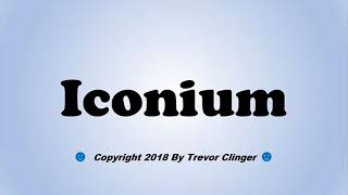 How To Pronounce Iconium [upl. by Galen4]