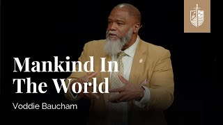 Mankind In The World  Voddie Baucham [upl. by Gershon]