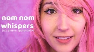 ASMR  OM NOM NOM  Whisper Noms for ur Ears  July Patron Appreciation [upl. by Sutit]