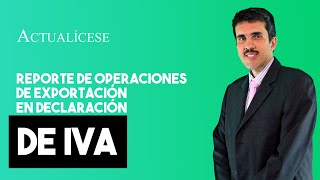 Cómo reportar las operaciones de exportación en la declaración del IVA [upl. by Bryant]