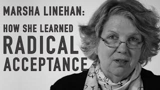 How She Learned Radical Acceptance  MARSHA LINEHAN [upl. by Lak]