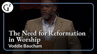 The Need for Reformation in Worship  Voddie Baucham [upl. by Gabe]