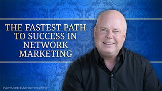 The Fastest Path to Success in Network Marketing [upl. by Reinhardt]