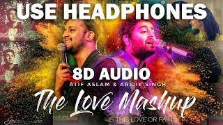 The Love Mashup 8D AUDIO  Atif Aslam amp Arijit Singh 2018  Is this love or pain [upl. by Lewap]