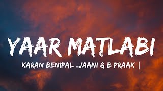 YAAR MATLABIlyrics  KARAN BENIPAL  JAANI  B PRAAK  PUNJABI SAD SONGS [upl. by Eldora]