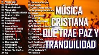 MÚSICA CRISTIANA QUE TRAE PAZ Y TRANQUILIDAD 2021  GRANDES ÉXITOS DE ALABANZA Y ADORIACÓN [upl. by Asfah]