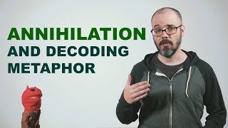 Annihilation and Decoding Metaphor [upl. by Htidirrem397]