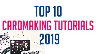 TOP 10 MOST WATCHED CARDMAKING TUTORIALS 2019 [upl. by Asilef]