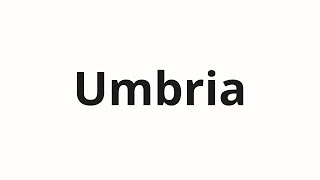 How to pronounce Umbria [upl. by Danais527]