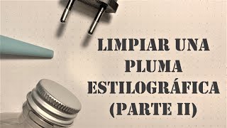 Limpiar una pluma estilográfica Parte II [upl. by Curson]