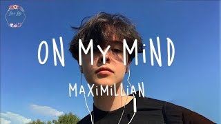 Maximillian  On My Mind Lyric Video [upl. by Ettevy]