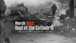 Cologne March 1945 Tank Duel at the Cathedral  The film documentary  The source [upl. by Gregrory]