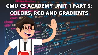 CMU CS Academy Unit 1 Part 3 Colors RGB and Gradients [upl. by Lahey]