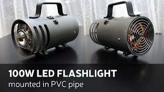 DIY 100W LED Flashlight Mounted In PVC Pipe [upl. by Harvard]