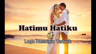 Lagu Nostalgia Romantis  HATIMU HATIKU Official Lyric Video [upl. by Yboc]