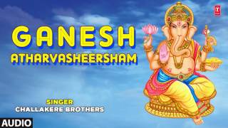 GANESH ATHARVASHEERSHAM By CHALLAKERE BROTHERS I FULL AUDIO SONG ART TRACK [upl. by Aven796]