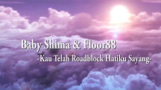 Baby Shima amp Floor88  Roadblock Hati Ku Lirik HD [upl. by Nelubez257]