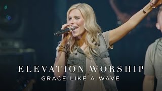 Grace Like A Wave  Live  Elevation Worship [upl. by Inaniel]