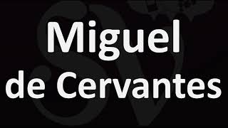 How to Pronounce Miguel de Cervantes CORRECTLY [upl. by Hueston]