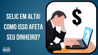 Aumento da SELIC Impactos no Crédito e Investimentos [upl. by Frodi]