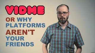 VidMe or Why Platforms Arent Your Friends [upl. by Sapers]