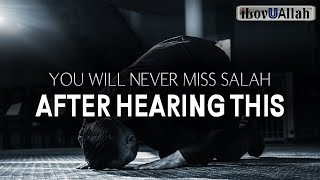 YOU WILL NEVER MISS SALAH AFTER HEARING THIS [upl. by Hooge]